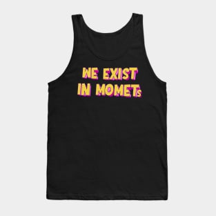 We exist in moments | typography Tank Top